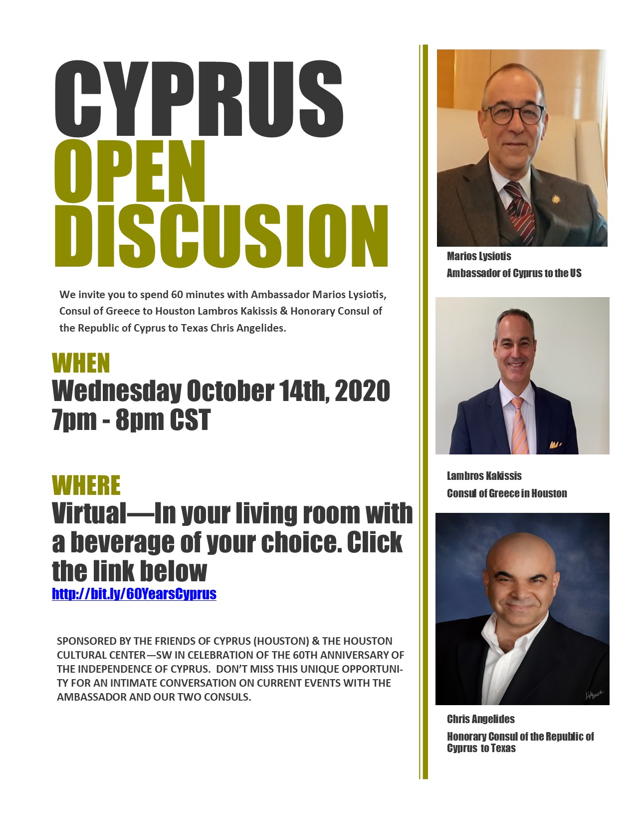   Sponsored by the Friends of Cyprus (Houston) & the Cultural Center of the Southwest in celebration of the 60th anniversary of the independence of Cyprus. Don’t miss this unique opportunity for an intimate conversation on current events with the ambassador and our two consuls   